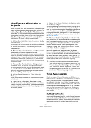 Page 214214
Arbeiten mit Videomaterial
Hinzufügen von Videodateien zu 
Projekten
Wenn Sie sicher sind, dass Sie über eine kompatible Vide-
odatei verfügen, lässt sich diese sehr einfach zu Ihrem Pro-
jekt hinzufügen. Dabei sollten Sie Ihre Videodateien nach 
Möglichkeit auf einer anderen Festplatte speichern als Ihre 
Audiodateien. Auf diese Weise können Sie Probleme beim 
Data-Streaming verhindern, wenn Sie hochaufgelöste 
Videodateien mit vielen Audiospuren bearbeiten.
1.Wählen Sie im Datei-Menü unter...