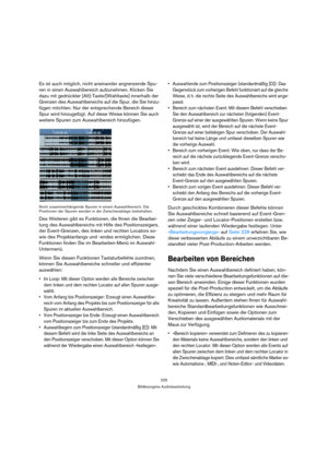 Page 225225
Bildbezogene Audiobearbeitung
Es ist auch möglich, nicht aneinander angrenzende Spu-
ren in einen Auswahlbereich aufzunehmen. Klicken Sie 
dazu mit gedrückter [Alt]-Taste/[Wahltaste] innerhalb der 
Grenzen des Auswahlbereichs auf die Spur, die Sie hinzu-
fügen möchten. Nur der entsprechende Bereich dieser 
Spur wird hinzugefügt. Auf diese Weise können Sie auch 
weitere Spuren zum Auswahlbereich hinzufügen.
Nicht zusammenhängende Spuren in einem Auswahlbereich. Die 
Positionen der Spuren werden in der...