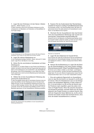 Page 233233
Bildbezogene Audiobearbeitung
1.Legen Sie eine Ordnerspur mit dem Namen »Arbeits-
spuren«, »Work Tracks« o. ä. an.
In dieser Ordnerspur können Sie verschiedene Audiospuren als Zwi-
schenspeicher zum Bearbeiten und Vorbereiten von Soundeffekten für 
das Projekt anlegen.
In einer Ordnerspur mit vier Stereospuren können Sie Sound-Dateien 
bearbeiten, bevor diese mit dem Bild synchronisiert werden.
2.Legen Sie mehrere Arbeitsspuren an.
Je nach Quellmaterial benötigen Sie Mono-, Stereo- oder auch...