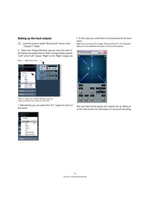 Page 7373
Tutorial 7: Surround production
Setting up the track outputs
1.Open the “Output Routing” pop-up menu for each of 
the tracks and assign them to their corresponding outputs. 
“Left” to the “Left” output, “Right” to the “Right” output, etc.
Alternatively you can select the “5.1” output for each of 
the tracks.In this case you could have a surround panner for each 
track.
Make sure you look up the chapter “Surround Sound” in the Operation 
Manual for more detailed information on the surround panner.
We...