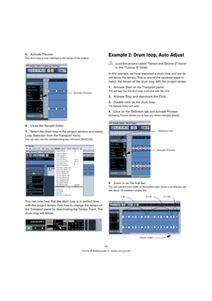 Page 7979
Tutorial 8: Editing audio II - tempo and groove
5.Activate Preview.
The drum loop is now matched to the tempo of the project.
6.Close the Sample Editor.
7.Select the drum loop in the project window and select 
Loop Selection from the Transport menu.
You can also use the corresponding key command [Shift]+[G].
You can now hear that the drum loop is in perfect time 
with the project tempo. Feel free to change the tempo on 
the Transport panel by deactivating the Tempo Track. The 
drum loop will follow....