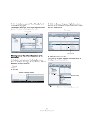 Page 8585
Tutorial 9: Media management
1.On the Media menu, select “Open MediaBay” and 
click on the Category tab.
The MediaBay by default opens with the Details tab activated. For the 
purpose of this tutorial, the Category tab will be needed.
Making visible the different sections of the 
MediaBay
At the bottom left hand side of the MediaBay window 
there are 3 buttons allowing you to show/hide the different 
MediaBay sections. These are:



1.Hide the Browser, Scope and Tag Editor sections.
We are left with...
