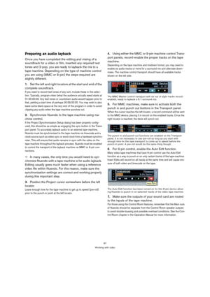 Page 9797
Working with video
Preparing an audio layback
Once you have completed the editing and mixing of a 
soundtrack for a video or film, inserted any required test 
tones and 2-pop, you are ready to layback the mix to a 
tape machine. Depending on the type of machine control 
you are using (MMC or 9-pin) the steps required are 
slightly different.
1.Set the left and right locators at the start and end of the 
complete soundtrack.
If you need to record test tones of any sort, include these in this selec-...