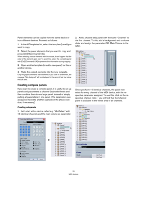Page 2929
MIDI devices
Panel elements can be copied from the same device or 
from different devices. Proceed as follows:
1.In the All Templates list, select the template (panel) you 
want to copy. 
2.Select the panel elements that you want to copy and 
press [Ctrl]/[Command]+[C].
When selecting various elements with the mouse, it can happen that the 
order of the elements gets lost. To avoid this, select the complete panel 
with [Ctrl]/[Command]+[A] to preserve this information during copying.
3.Open another...