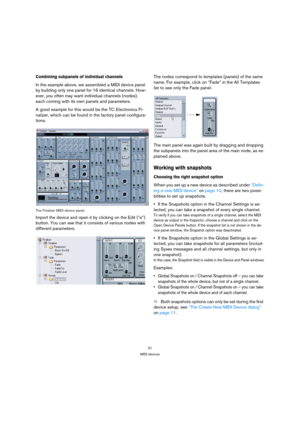 Page 3131
MIDI devices
Combining subpanels of individual channels
In the example above, we assembled a MIDI device panel 
by building only one panel for 16 identical channels. How-
ever, you often may want individual channels (nodes), 
each coming with its own panels and parameters.
A good example for this would be the TC Electronics Fi-
nalizer, which can be found in the factory panel configura-
tions. 
The Finalizer MIDI device panel.
Import the device and open it by clicking on the Edit (“e”) 
button. You...