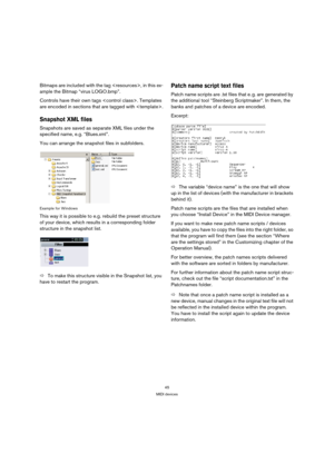 Page 4545
MIDI devices
Bitmaps are included with the tag , in this ex-
ample the Bitmap “virus LOGO.bmp”.
Controls have their own tags . Templates 
are encoded in sections that are tagged with .
Snapshot XML files
Snapshots are saved as separate XML files under the 
specified name, e.g. “Blues.xml”.
You can arrange the snapshot files in subfolders. 
Example for Windows
This way it is possible to e.g. rebuild the preset structure 
of your device, which results in a corresponding folder 
structure in the snapshot...