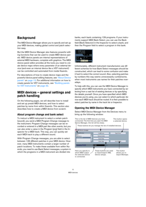 Page 66
MIDI devices
Background
The MIDI Device Manager allows you to specify and set up 
your MIDI devices, making global control and patch selec-
tion easy.
But the MIDI Device Manager also features powerful edit-
ing functions that can be used to create MIDI device pan-
els. MIDI device panels are internal representations of 
external MIDI hardware, complete with graphics. The MIDI 
device panel editor provides all the tools you need to cre-
ate device maps where every parameter of an external de-
vice (and...