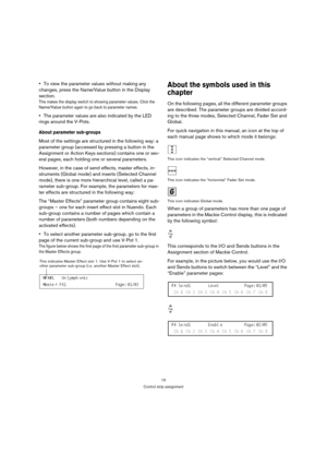 Page 1515
Control strip assignment
To view the parameter values without making any 
changes, press the Name/Value button in the Display 
section.
This makes the display switch to showing parameter values. Click the 
Name/Value button again to go back to parameter names.
The parameter values are also indicated by the LED 
rings around the V-Pots.
About parameter sub-groups
Most of the settings are structured in the following way: a 
parameter group (accessed by pressing a button in the 
Assignment or Action Keys...