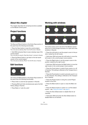 Page 2626
Other functions
About this chapter
This chapter describes the remaining functions available 
on the Mackie Control panel.
Project functions
The Save and Revert buttons in the Action Keys section of 
the panel have the following functionality:
Press the Save button to save the current project.
This is the same as selecting “Save” from the File menu in Nuendo.
Hold Shift and press Save to save a backup copy of the 
current project.
This is the same as using the “Save New Version” command in Nuendo....