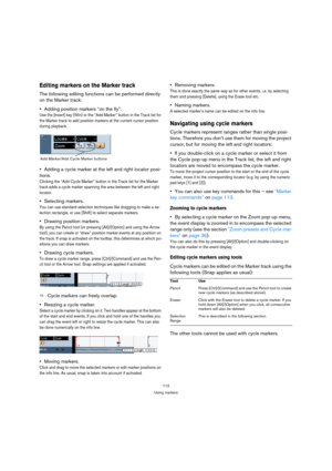 Page 112112
Using markers
Editing markers on the Marker track
The following editing functions can be performed directly 
on the Marker track:
Adding position markers “on the fly”.
Use the [Insert] key (Win) or the “Add Marker” button in the Track list for 
the Marker track to add position markers at the current cursor position 
during playback. 
Adding a cycle marker at the left and right locator posi-
tions.
Clicking the “Add Cycle Marker” button in the Track list for the Marker 
track adds a cycle marker...
