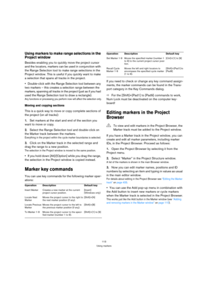 Page 113113
Using markers
Using markers to make range selections in the 
Project window
Besides enabling you to quickly move the project cursor 
and the locators, markers can be used in conjunction with 
the Range Selection tool to make range selections in the 
Project window. This is useful if you quickly want to make 
a selection that spans all tracks in the project. 
Double-click with the Range Selection tool between any 
two markers – this creates a selection range between the 
markers, spanning all tracks...