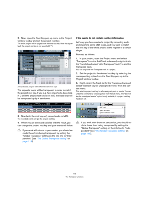 Page 116116
The Transpose functions
2.Now, open the Root Key pop-up menu in the Project 
window toolbar and set the project root key.
The entire project will be played back with this root key. Note that by de-
fault, the project root key is not specified (“-”).
A loop-based project with different event root keys
The separate loops will be transposed in order to match 
the project root key. If you e.g. have imported a bass loop 
in C and the project root key is set to E, the bass loop will 
be transposed up by 4...