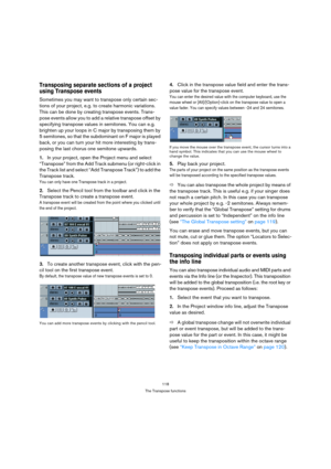 Page 118118
The Transpose functions
Transposing separate sections of a project 
using Transpose events
Sometimes you may want to transpose only certain sec-
tions of your project, e.g. to create harmonic variations. 
This can be done by creating transpose events. Trans-
pose events allow you to add a relative transpose offset by 
specifying transpose values in semitones. You can e.g. 
brighten up your loops in C major by transposing them by 
5 semitones, so that the subdominant on F major is played 
back, or you...