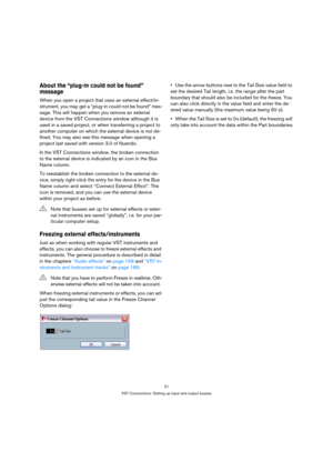 Page 2121
VST Connections: Setting up input and output busses
About the “plug-in could not be found” 
message
When you open a project that uses an external effect/in-
strument, you may get a “plug-in could not be found” mes-
sage. This will happen when you remove an external 
device from the VST Connections window although it is 
used in a saved project, or when transferring a project to 
another computer on which the external device is not de-
fined. You may also see this message when opening a 
project last...