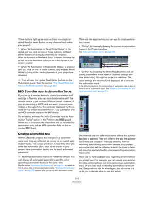 Page 215215
Automation
These buttons light up as soon as there is a single en-
abled Read or Write button on any channel/track within 
your project.
When “All Automation to Read/Write Status” is dis-
abled and you click on one of these buttons, all Read/
Write buttons on all tracks/channels are enabled.
When “All Automation to Read/Write Status” is enabled, this means that 
at least one of the Read/Write buttons on one of the channels of your 
project is enabled.
When “All Automation to Read/Write Status” is...