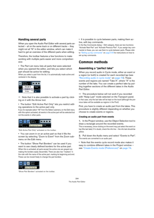 Page 294294
The Audio Part Editor
Handling several parts
When you open the Audio Part Editor with several parts se-
lected – all on the same track or on different tracks – they 
might not all “fit” in the editor window, which can make it 
hard to get an overview of the different parts when editing.
Therefore, the toolbar features a few functions to make 
working with multiple parts easier and more comprehen-
sive:
The Part List menu lists all parts that were selected 
when you opened the editor, and lets you...