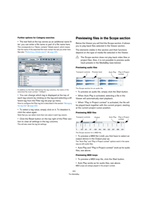 Page 322322
The MediaBay
Further options for Category searches
The text field at the top serves as an additional name fil-
ter: you can enter a file name or part of a file name here.
This corresponds to a “Name: contains” Details search, which means 
that the name of the searched file must contain the text you enter here. 
See also “Performing a Details search” on page 320.
In addition to the filter defined by the tag columns, the name of the 
searched file must contain “120bpm”.
You can change which tag is...