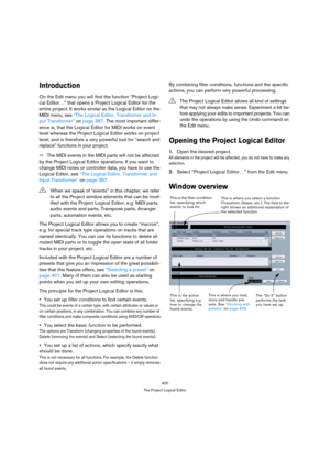 Page 400400
The Project Logical Editor
Introduction
On the Edit menu you will find the function “Project Logi-
cal Editor…” that opens a Project Logical Editor for the 
entire project. It works similar as the Logical Editor on the 
MIDI menu, see “The Logical Editor, Transformer and In-
put Transformer” on page 387. The most important differ-
ence is, that the Logical Editor for MIDI works on event 
level whereas the Project Logical Editor works on project 
level, and is therefore a very powerful tool for...