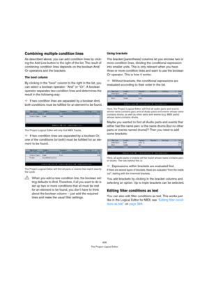 Page 406406
The Project Logical Editor
Combining multiple condition lines
As described above, you can add condition lines by click-
ing the Add Line button to the right of the list. The result of 
combining condition lines depends on the boolean And/
Or operators and the brackets.
The bool column
By clicking in the “bool” column to the right in the list, you 
can select a boolean operator: “And” or “Or”. A boolean 
operator separates two condition lines and determines the 
result in the following way:
ÖIf two...