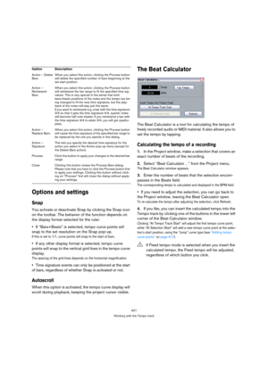 Page 421421
Working with the Tempo track
Options and settings
Snap
You activate or deactivate Snap by clicking the Snap icon 
on the toolbar. The behavior of the function depends on 
the display format selected for the ruler:
If “Bars+Beats” is selected, tempo curve points will 
snap to the set resolution on the Snap pop-up.
If this is set to 1/1, curve points will snap to the start of bars.
If any other display format is selected, tempo curve 
points will snap to the vertical grid lines in the tempo curve...