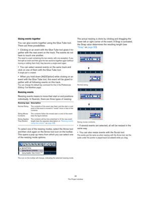 Page 4848
The Project window
Gluing events together
You can glue events together using the Glue Tube tool. 
There are three possibilities: 
Clicking on an event with the Glue Tube tool glues it to-
gether with the next event on the track. The events do not 
have to touch one another.
The result is a part containing the two events, with one exception: If you 
first split an event and then glue the two sections together again (without 
moving or editing them first), they become a single event again.
You can...