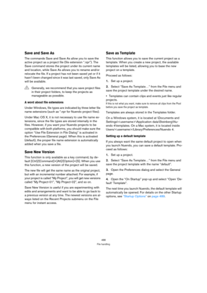 Page 488488
File handling
Save and Save As
The commands Save and Save As allow you to save the 
active project as a project file (file extension “.npr”). The 
Save command stores the project under its current name 
and location, while Save As allows you to rename and/or 
relocate the file. If a project has not been saved yet or if it 
hasn’t been changed since it was last saved, only Save As 
will be available.
A word about file extensions
Under Windows, file types are indicated by three letter file 
name...