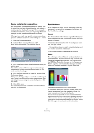 Page 511511
Customizing
Saving partial preferences settings
It is also possible to save partial preferences settings. This 
is useful when you have made settings that only relate to a 
certain project or situation, for example. When you apply a 
saved partial preference preset, you only change the saved 
settings. All other preferences will be left unchanged.
When you have made your specific preferences settings, 
proceed as follows to save the partial settings as a preset:
1.Open the Preferences dialog....