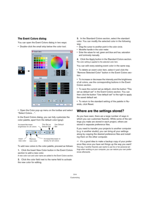 Page 514514
Customizing
The Event Colors dialog
You can open the Event Colors dialog in two ways: 
Double-click the small strip below the color tool. 
Open the Color pop-up menu on the toolbar and select 
“Select Colors…”.
In the Event Colors dialog, you can fully customize the 
color palette, apart from the default color (gray).
To add new colors to the color palette, proceed as follows:
1.Click the Insert New Color button in the Event Colors 
section to add a new color.
A new color icon and color name are...