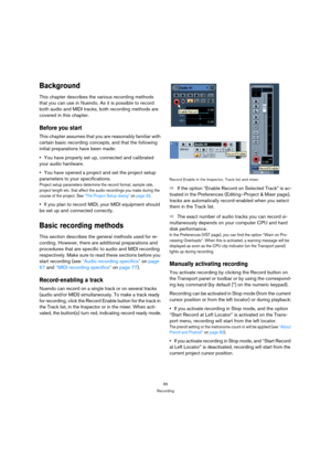 Page 6565
Recording
Background
This chapter describes the various recording methods 
that you can use in Nuendo. As it is possible to record 
both audio and MIDI tracks, both recording methods are 
covered in this chapter.
Before you start
This chapter assumes that you are reasonably familiar with 
certain basic recording concepts, and that the following 
initial preparations have been made:
You have properly set up, connected and calibrated 
your audio hardware. 
You have opened a project and set the project...