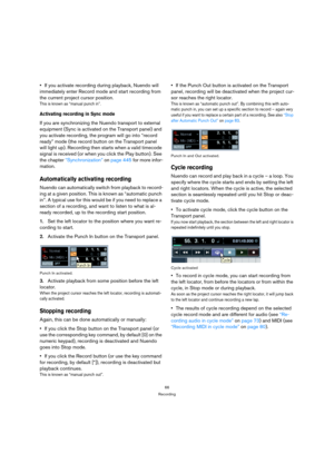 Page 6666
Recording
If you activate recording during playback, Nuendo will 
immediately enter Record mode and start recording from 
the current project cursor position.
This is known as “manual punch in”.
Activating recording in Sync mode
If you are synchronizing the Nuendo transport to external 
equipment (Sync is activated on the Transport panel) and 
you activate recording, the program will go into “record 
ready” mode (the record button on the Transport panel 
will light up). Recording then starts when a...