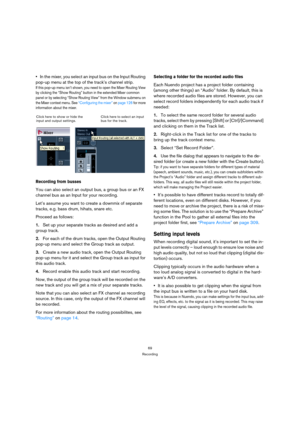 Page 6969
Recording
In the mixer, you select an input bus on the Input Routing 
pop-up menu at the top of the track’s channel strip.
If this pop-up menu isn’t shown, you need to open the Mixer Routing View 
by clicking the “Show Routing” button in the extended Mixer common 
panel or by selecting “Show Routing View” from the Window submenu on 
the Mixer context menu. See “Configuring the mixer” on page 126 for more 
information about the mixer.
Recording from busses
You can also select an output bus, a group bus...