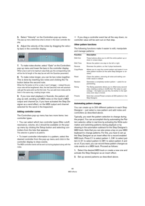 Page 6868
MIDI effects
5.Select “Velocity” on the Controllers pop-up menu.
This pop-up menu determines what is shown in the lower controller dis-
play.
6.Adjust the velocity of the notes by dragging the veloc-
ity bars in the controller display.
7.To make notes shorter, select “Gate” on the Controllers 
pop-up menu and lower the bars in the controller display.
When a bar is set to its maximum value (fully up), the corresponding note 
will be the full length of the step (as set with the Quantize parameter).
8.To...