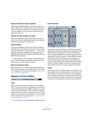 Page 2323
Périphériques MIDI
Espacer des objets de manière régulière
Sélectionnez plusieurs objets, puis ouvrez le menu con-
textuel. Sélectionnez “Espace réparti horizontalement” ou 
“Espace réparti verticalement” pour disposer les objets 
dans une rangée ou une colonne avec des distances 
identiques entre eux.
Attribuer une taille identique aux objets
Sélectionnez plusieurs objets, puis redimensionnez l’un 
d’entre eux. Tous les objets sélectionnés seront redimen-
sionnés conformément à l’objet source....