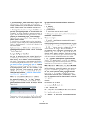 Page 3737
Périphériques MIDI
Les valeurs dans la liste en bas à gauche peuvent être 
définies, c’est-à-dire ils peuvent par ex. être utilisées 
comme variables. Vous pouvez renommer ces valeurs en 
double-cliquant dessus et en entrant un nouveau nom.
ÖNotez que les valeurs ne peuvent pas être éditées dans 
les cases blanches dans la table, car ces valeurs sont “dé-
finissables” par défaut. C’est-à-dire que vous ne pouvez les 
régler à des valeurs fixes, à moins que vous ne les enleviez 
de la liste en cliquant...