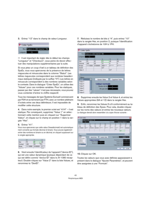 Page 4343
Périphériques MIDI
3.Entrez “12” dans le champ de valeur Longueur.
ÖIl est important de régler dès le début les champs 
“Longueur” et “Checksum”, sous peine de devoir effec-
tuer des manipulations supplémentaires par la suite.
Si vous jetez un coup d’œil à un tableau de définition des 
SysEx, vous vous apercevrez de la présence de lettres 
majuscules et minuscules dans la colonne “Statut”. Les 
lettres majuscules correspondent aux nombres hexadéci-
maux statiques (indiqués par le suffixe “H”). Les...