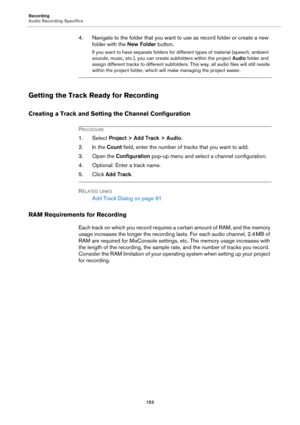 Page 153Recording
Audio Recording Specifics
153
4. Navigate to the folder that you want to use as record folder or create a new 
folder with the New Folder button.
If you want to have separate folders for different types of material (speech, ambient 
sounds, music, etc.), you can create subfolders within the project Audio folder and 
assign different tracks to different subfolders. This way, all audio files will still reside 
within the project folder, which will make managing the project easier.
Getting the...