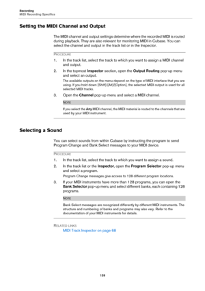 Page 159Recording
MIDI Recording Specifics
159
Setting the MIDI Channel and Output
The MIDI channel and output settings determine where the recorded MIDI is routed 
during playback. They are also relevant for monitoring MIDI in Cubase. You can 
select the channel and output in the track list or in the Inspector.
PROCEDURE
1. In the track list, select the track to which you want to assign a MIDI channel 
and output.
2. In the topmost Inspector section, open the Output Routing pop-up menu 
and select an output....