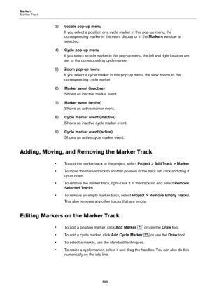 Page 203Markers
Marker Track203
3)Locate pop-up menu
If you select a position or a cycle marker in this pop-up menu, the 
corr
 esponding marker in the event display or in the  Markers window is 
selected.
4) Cy
cle pop-up menu
If you select a cycle marker in this pop-up menu, the left and right locators are 
se
t to the corresponding cycle marker.
5) Zoom p
 op-up menu
If you select a cycle marker in this pop-up menu, the view zooms to the 
corr
 esponding cycle marker.
6) Marke
 r event (inactive)
Shows an...