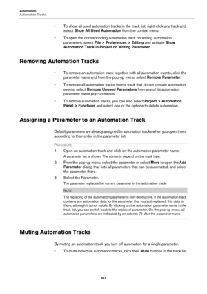 Page 367Automation
Automation Tracks
367
• To show all used automation tracks in the track list, right-click any track and 
select Show All Used Automation from the context menu.
• To open the corresponding automation track on writing automation 
parameters, select File > Preferences > Editing and activate Show 
Automation Track in Project on Writing Parameter.
Removing Automation Tracks
• To remove an automation track together with all automation events, click the 
parameter name and from the pop-up menu,...