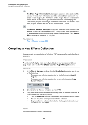 Page 386Installing and Managing Plug-ins
Compiling a New Effects Collection386
The Show Plug-in Information  button opens a section at the bottom of the 
window in which more information about the selected item is shown. If you 
select several plug-ins, the information  for the plug-in that you have selected 
first is shown. In this section, you  can also deactivate selected plug-ins. 
Deactivated plug-ins are no longer available in collections. This is useful if you 
have plug-ins installed that you do not want...