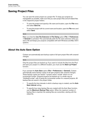 Page 54Project Handling
Saving Project Files
54
Saving Project Files
You can save the active project as a project file. To keep your projects as 
manageable as possible, make sure that you save project files and all related files 
in the respective project folders.
• To save the project and specify a file name and location, open the File menu 
and select Save As.
• To save the project with its current name and location, open the File menu and 
select Save.
NOTE
Make sure that the Use File Extension in File...