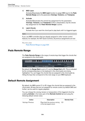 Page 534Chord Pads
Chord Pad Settings – Remote Control
534
4)MIDI Learn
Activates/Deactivates the MIDI Learn function to assign MIDI input to the Pads 
Remote Range and to the parameters Voicings, Tensions, and Transpose.
5)Activate
Activates/Deactivates the remote key assignment for the parameters 
Voicings, Tensions, and Transpose. If this is deactivated, only the remote 
key assignment for the Pads Remote Range is active.
6)Latch Chords
Activate this if you want the chord pad to play back until it is...