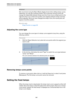 Page 547Editing tempo and signature
Editing tempo and signature
547
IMPORTANTIMPORTANTIMPORTANTIMPORTANT
We recommend using the Bars+Beats display format when editing tempo curves. 
Otherwise, you may get confusing results. This is because moving a point will 
change the relationship between tempo and time. If you move a tempo point to the 
right and drop it at a certain time position, the mapping between tempo and time 
will be adjusted. Since you have changed the tempo curve, the moved point will 
appear at...