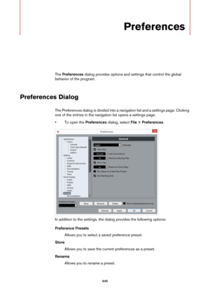 Page 645645
Preferences
The Preferences dialog provides options and settings that control the global 
behavior of the program.
Preferences Dialog
The Preferences dialog is divided into a navigation list and a settings page. Clicking 
one of the entries in the navigation list opens a settings page.
• To open the Preferences dialog, select File > Preferences.
In addition to the settings, the dialog provides the following options:
Preference Presets
Allows you to select a saved preference preset.
Store
Allows you...