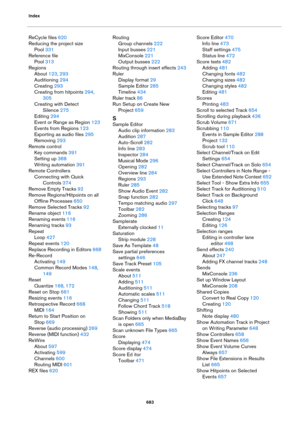 Page 683Index
683
ReCycle files 620
Reducing the project size
Pool 331
Reference file
Pool 313
Regions
About 123, 293
Auditioning 294
Creating 293
Creating from hitpoints 294, 
305
Creating with Detect 
Silence
 275
Editing 294
Event or Range as Region 123
Events from Regions 123
Exporting as audio files 295
Removing 293
Remote control
Key commands 391
Setting up 388
Writing automation 391
Remote Controllers
Connecting with Quick 
Controls
 374
Remove Empty Tracks 92
Remove Regions/Hitpoints on all 
Offline...