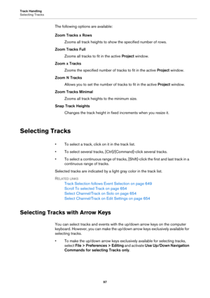 Page 97Track Handling
Selecting Tracks
97
The following options are available:
Zoom Tracks x Rows
Zooms all track heights to show the specified number of rows.
Zoom Tracks Full
Zooms all tracks to fit in the active Project window.
Zoom x Tracks
Zooms the specified number of tracks to fit in the active Project window.
Zoom N Tracks
Allows you to set the number of tracks to fit in the active Project window.
Zoom Tracks Minimal
Zooms all track heights to the minimum size.
Snap Track Heights
Changes the track...