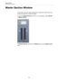Page 144Master Section
Master Section Window
144
Master Section Window
In this window you can apply effect plug-ins, adjust the master level, and 
render the audio file or audio montage.
To open the Master Section window, in any workspace, select Global 
> Master Section.
The Master Section consists of the Effects pane, and the Master Level 
pane. 