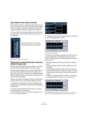 Page 154154
Audio effects
Insert effects in the channel overview
If the “Channel” section is selected in the Inspector or the 
“Channel Overview” view mode is selected in the extended 
mixer, you will get an overview of which insert effects, EQ 
modules and effect sends are activated for the channel.
You can activate or deactivate individual insert effect slots 
by clicking the corresponding number (in the top part of 
the overview).
The channel overview in the Inspector
Using mono or stereo effects with a...