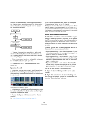 Page 160160
Audio effects
Normally you want the effect send to be proportional to 
the channel volume (post-fader send). The picture below 
shows where the sends are “tapped” from the signal in 
pre and post-fader mode.
ÖYou can choose whether a send in pre-fader mode 
should be affected by the channel’s Mute button or not.
This is done with the option “Mute Pre-Send when Mute” in the Prefe-
rences dialog (VST page).
When one or several sends are activated for a channel, 
the Send Effects buttons light up in...