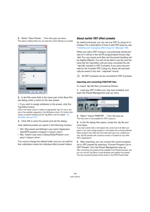 Page 165165
Audio effects
2.Select “Save Preset…” from the pop-up menu.
This opens a dialog where you can save the current settings as a preset.
3.In the File name field in the lower part of the Save Pre-
set dialog, enter a name for the new preset.
If you wish to assign attributes to the preset, click the 
Tag Editor button.
Click in the Value column to select an appropriate “tag” for one or sev-
eral of the available categories in the Attributes column. For further infor-
mation on preset handling and the Tag...